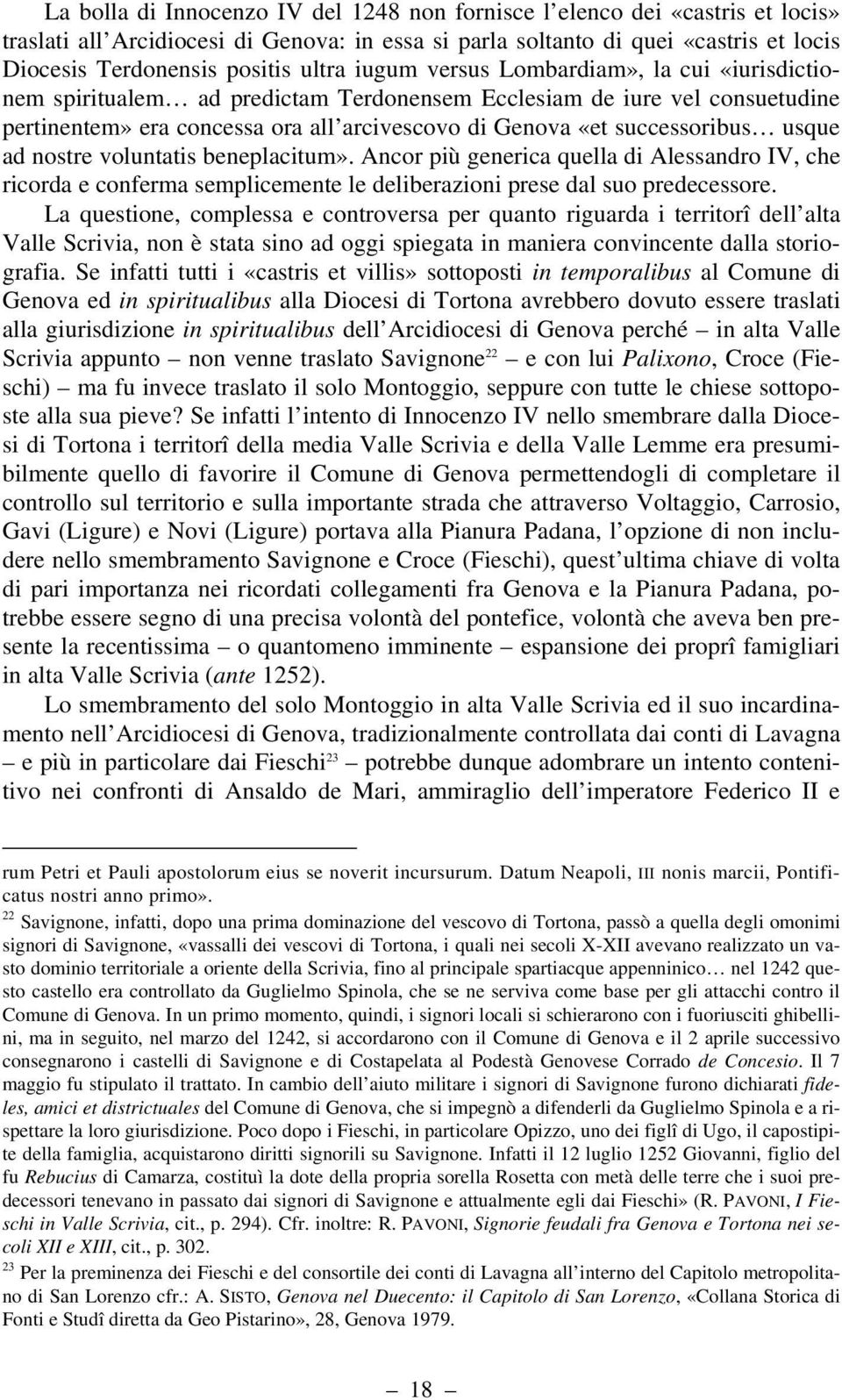 successoribus usque ad nostre voluntatis beneplacitum». Ancor più generica quella di Alessandro IV, che ricorda e conferma semplicemente le deliberazioni prese dal suo predecessore.