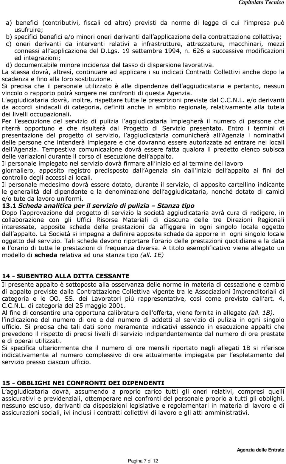 626 e successive modificazioni ed integrazioni; d) documentabile minore incidenza del tasso di dispersione lavorativa.