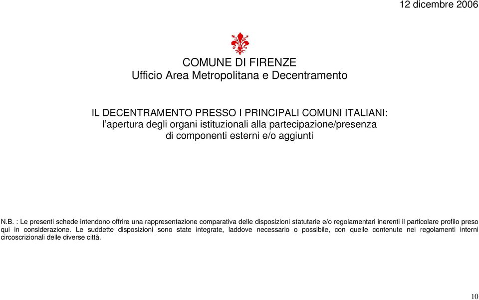 : Le presenti schede intendono offrire una rappresentazione comparativa delle disposizioni statutarie e/o regolamentari inerenti il particolare