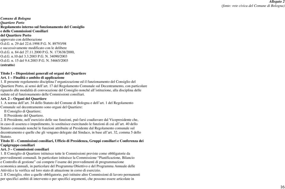 d.G. n. 15 del 9.4.2003 P.G. N. 54665/2003 (estratto) Titolo I Disposizioni generali ed organi del Quartiere Art. 1 Finalità e ambito di applicazione 1.