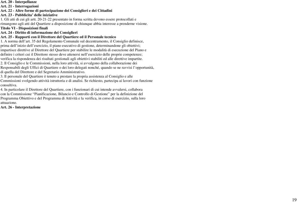 24 - Diritto di informazione dei Consiglieri Art. 25 - Rapporti con il Direttore del Quartiere ed il Personale tecnico 1. A norma dell art.