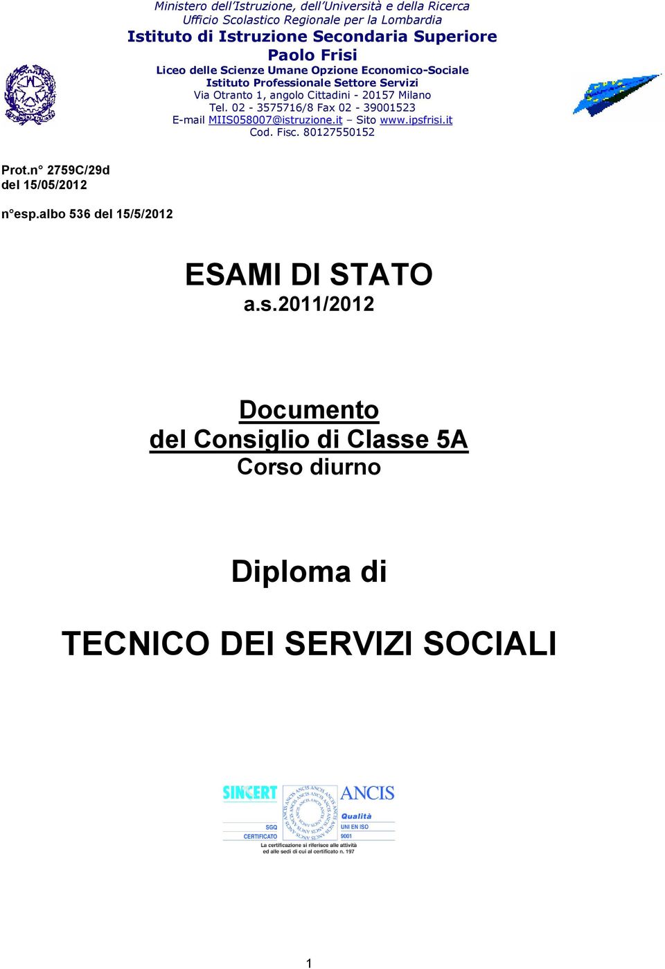 20157 Milano Tel. 02-3575716/8 Fax 02-39001523 E-mail MIIS058007@istruzione.it Sito www.ipsfrisi.it Cod. Fisc. 80127550152 Prot.