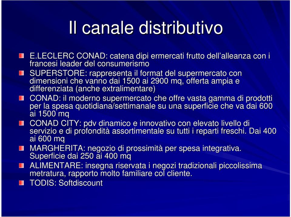 offerta ampia e differenziata (anche extralimentare) CONAD: il moderno supermercato che offre vasta gamma di prodotti per la spesa quotidiana/settimanale su una superficie che va dai 600 ai 1500