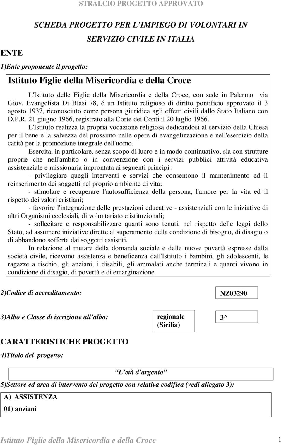 Evangelista Di Blasi 78, é un Istituto religioso di diritto pontificio approvato il 3 agosto 1937, riconosciuto come persona giuridica agli effetti civili dallo Stato Italiano con D.P.R.