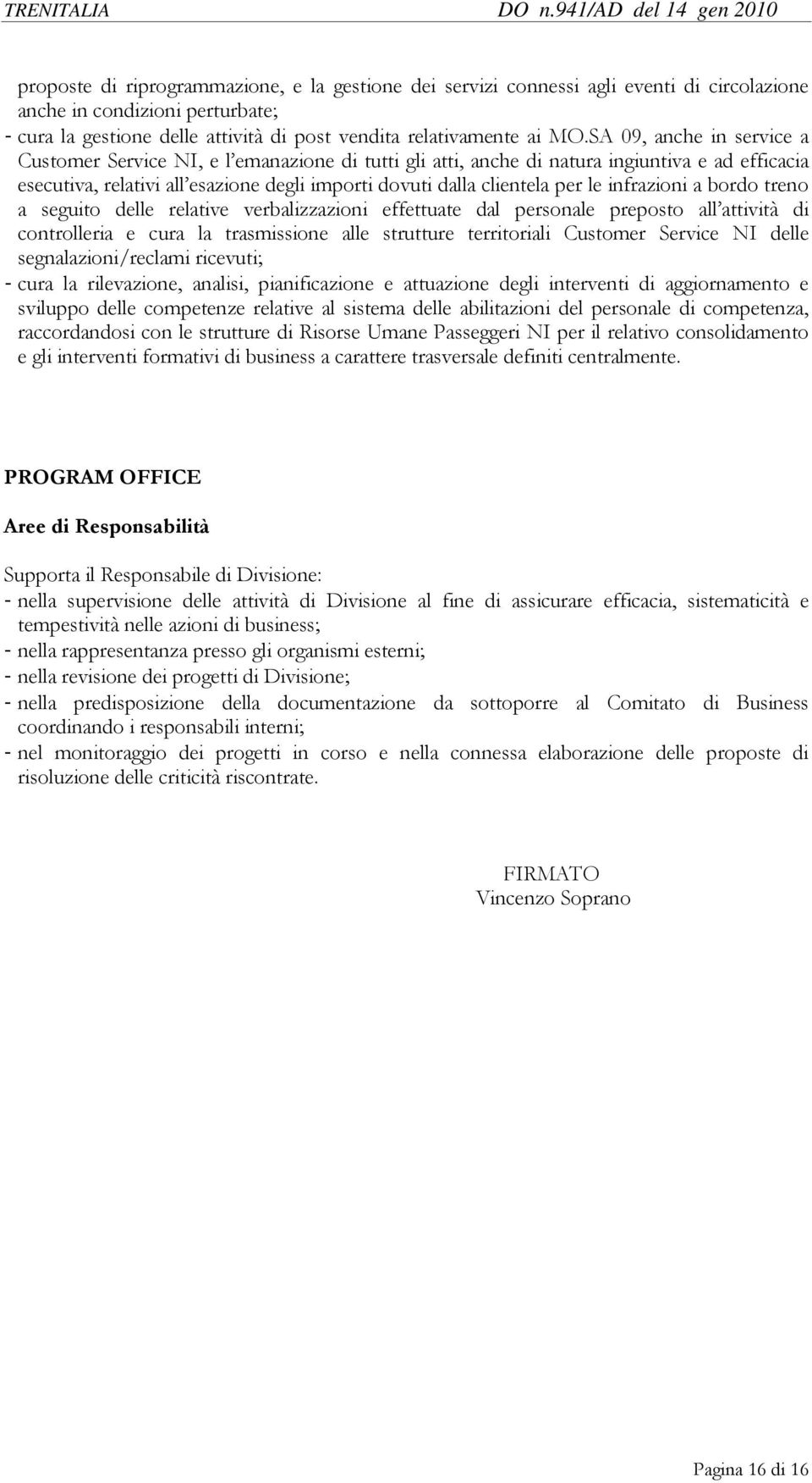 infrazioni a bordo treno a seguito delle relative verbalizzazioni effettuate dal personale preposto all attività di controlleria e cura la trasmissione alle strutture territoriali Customer Service NI