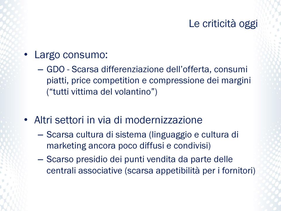 modernizzazione Scarsa cultura di sistema (linguaggio e cultura di marketing ancora poco diffusi e