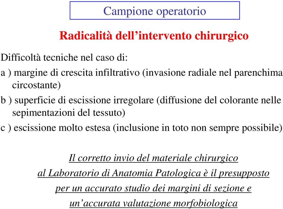 sepimentazioni del tessuto) c ) escissione molto estesa (inclusione in toto non sempre possibile) Il corretto invio del materiale