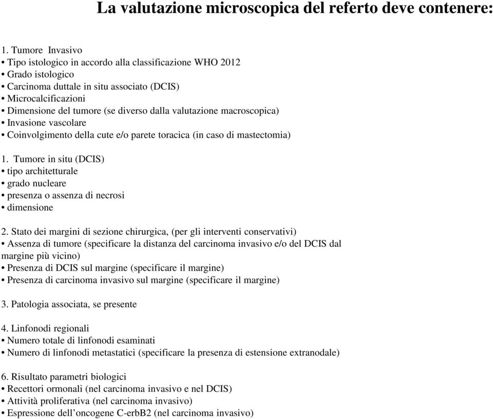 valutazione macroscopica) Invasione vascolare Coinvolgimento della cute e/o parete toracica (in caso di mastectomia) 1.