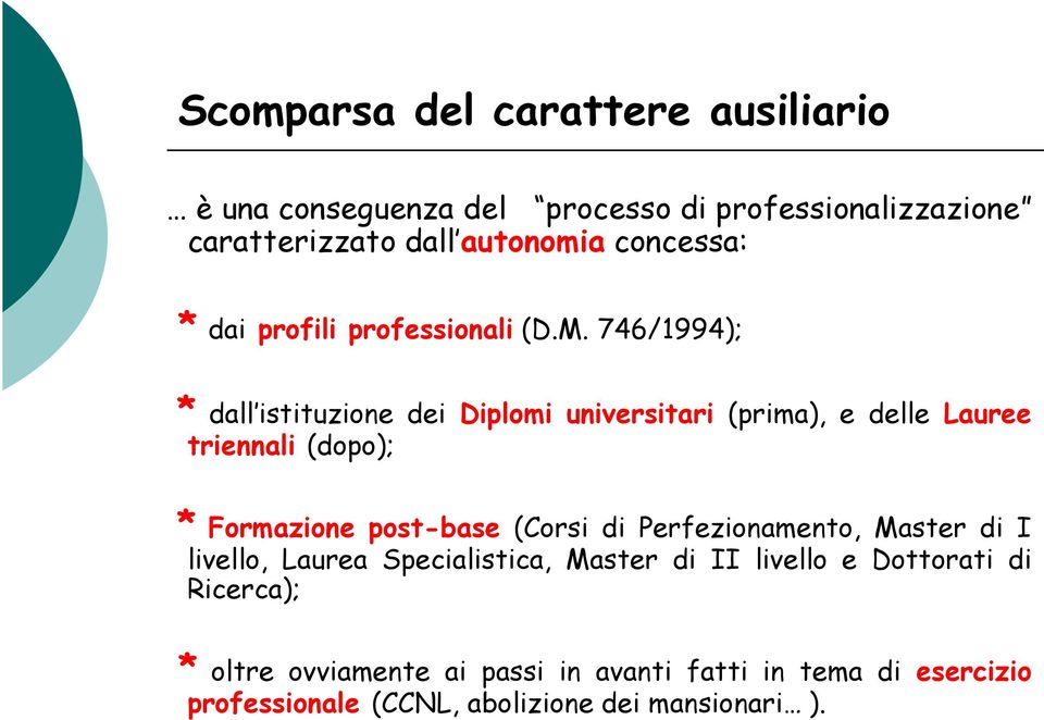 746/1994); * dall istituzione dei Diplomi universitari (prima), e delle Lauree triennali (dopo); * Formazione post-base (Corsi