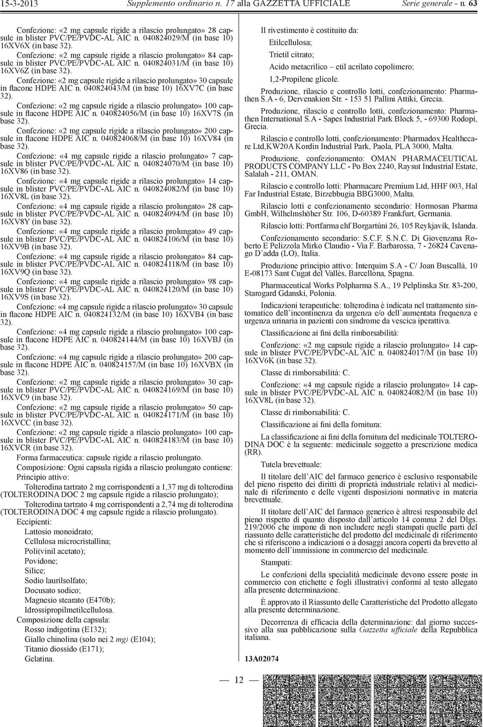 040824031/M (in base 10) 16XV6Z «2 mg capsule rigide a rilascio prolungato» 30 capsule in flacone HDPE AIC n. 040824043/M (in base 10) 16XV7C (in base 32).