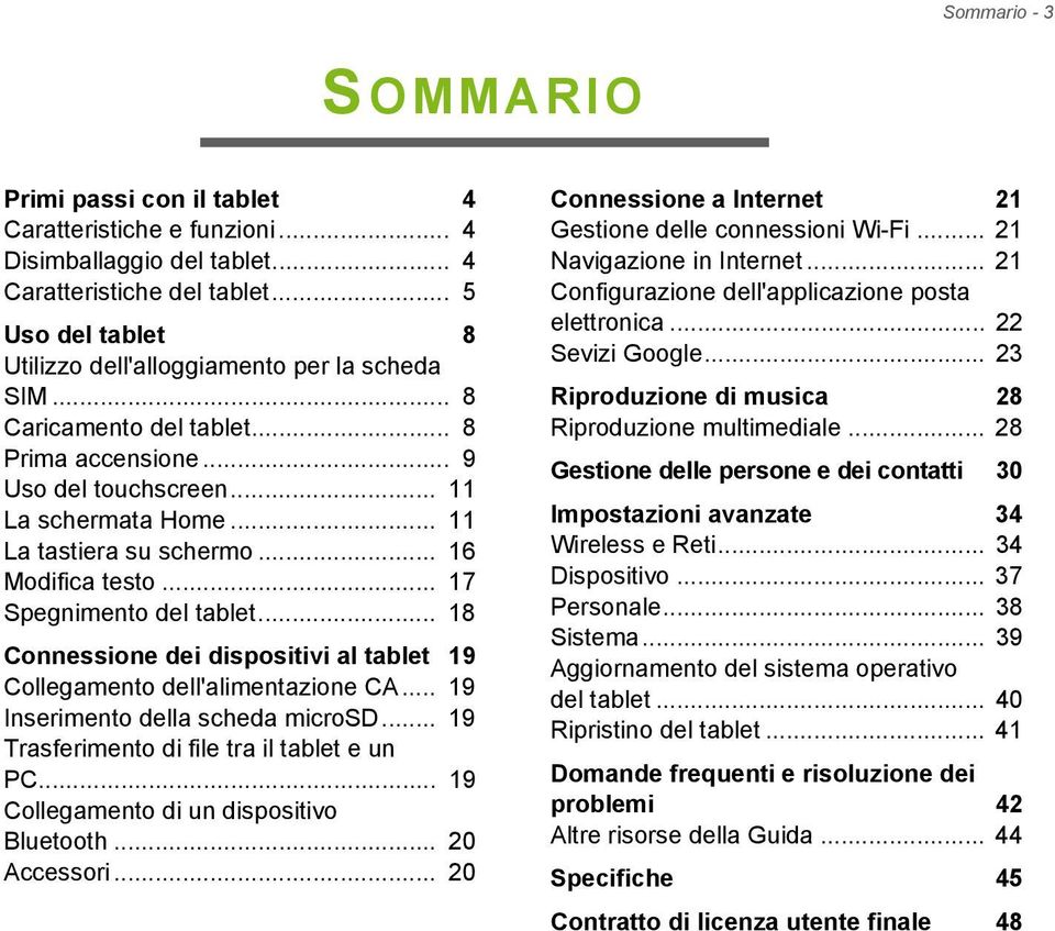 .. 16 Modifica testo... 17 Spegnimento del tablet... 18 Connessione dei dispositivi al tablet 19 Collegamento dell'alimentazione CA... 19 Inserimento della scheda microsd.