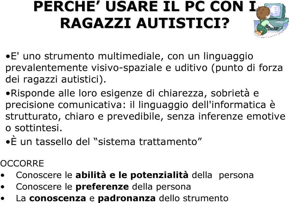 Risponde alle loro esigenze di chiarezza, sobrietà e precisione comunicativa: il linguaggio dell'informatica è strutturato, chiaro e