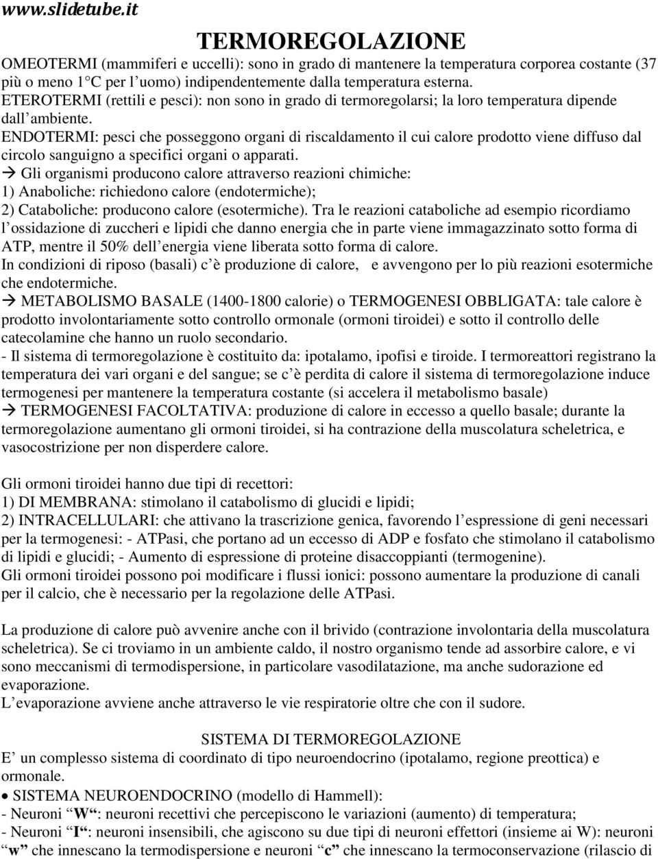 ETEROTERMI (rettili e pesci): non sono in grado di termoregolarsi; la loro temperatura dipende dall ambiente.