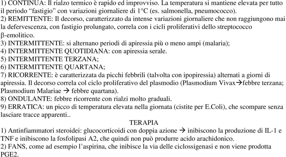 -emolitico. 3) INTERMITTENTE: si alternano periodi di apiressia più o meno ampi (malaria); 4) INTERMITTENTE QUOTIDIANA: con apiressia serale.