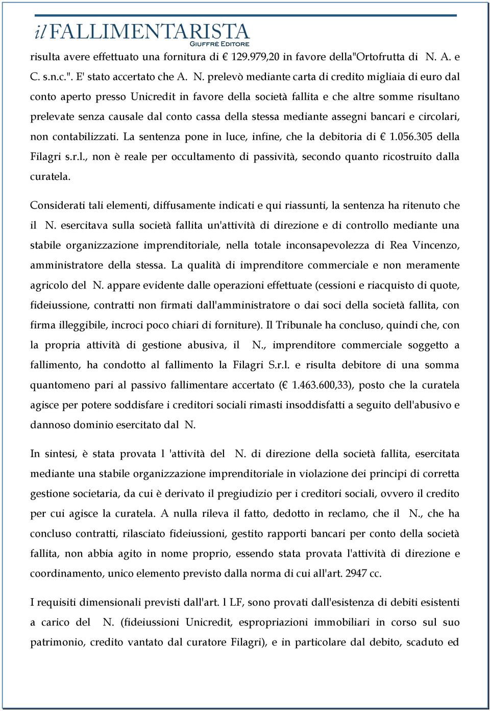 prelevò mediante carta di credito migliaia di euro dal conto aperto presso Unicredit in favore della società fallita e che altre somme risultano prelevate senza causale dal conto cassa della stessa