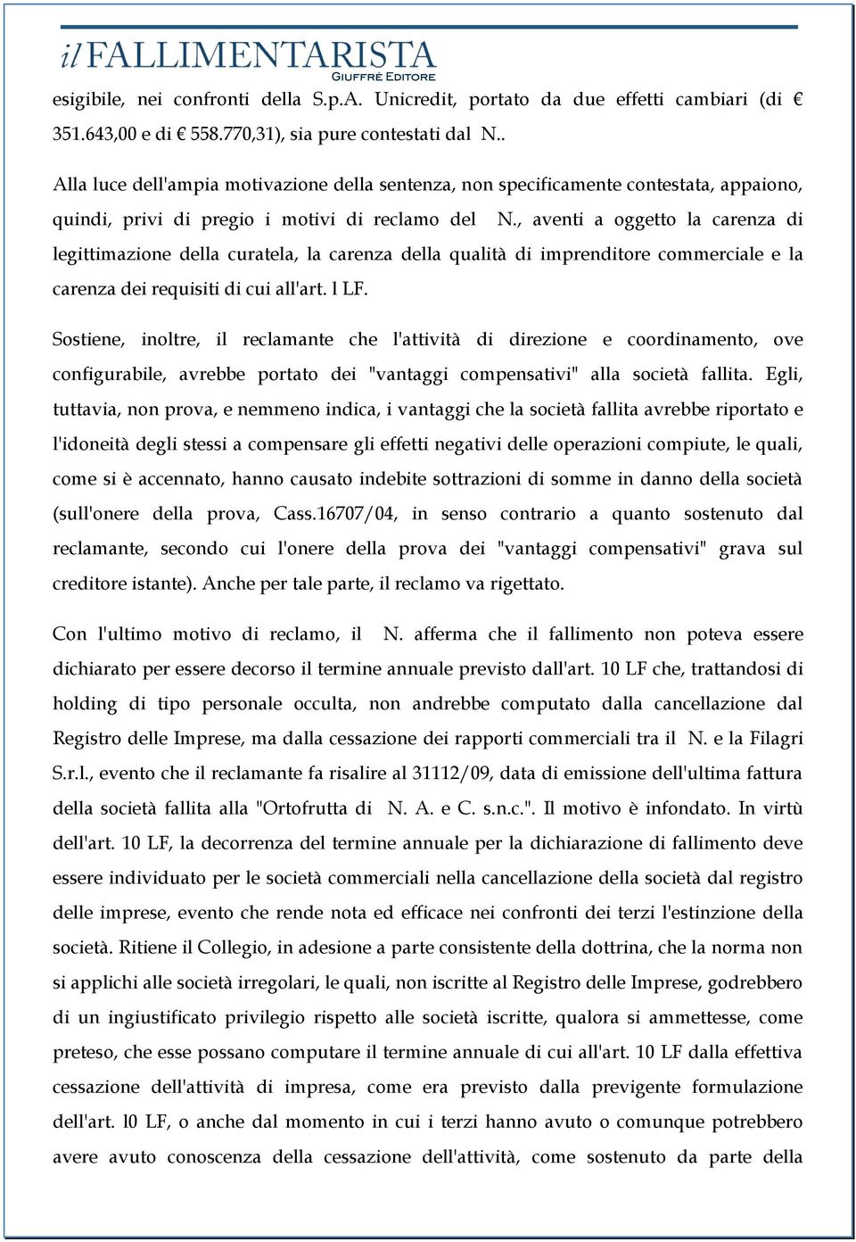 , aventi a oggetto la carenza di legittimazione della curatela, la carenza della qualità di imprenditore commerciale e la carenza dei requisiti di cui all'art. l LF.