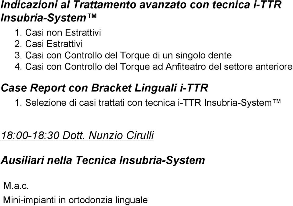 Casi con Controllo del Torque ad Anfiteatro del settore anteriore Case Report con Bracket Linguali i-ttr 1.