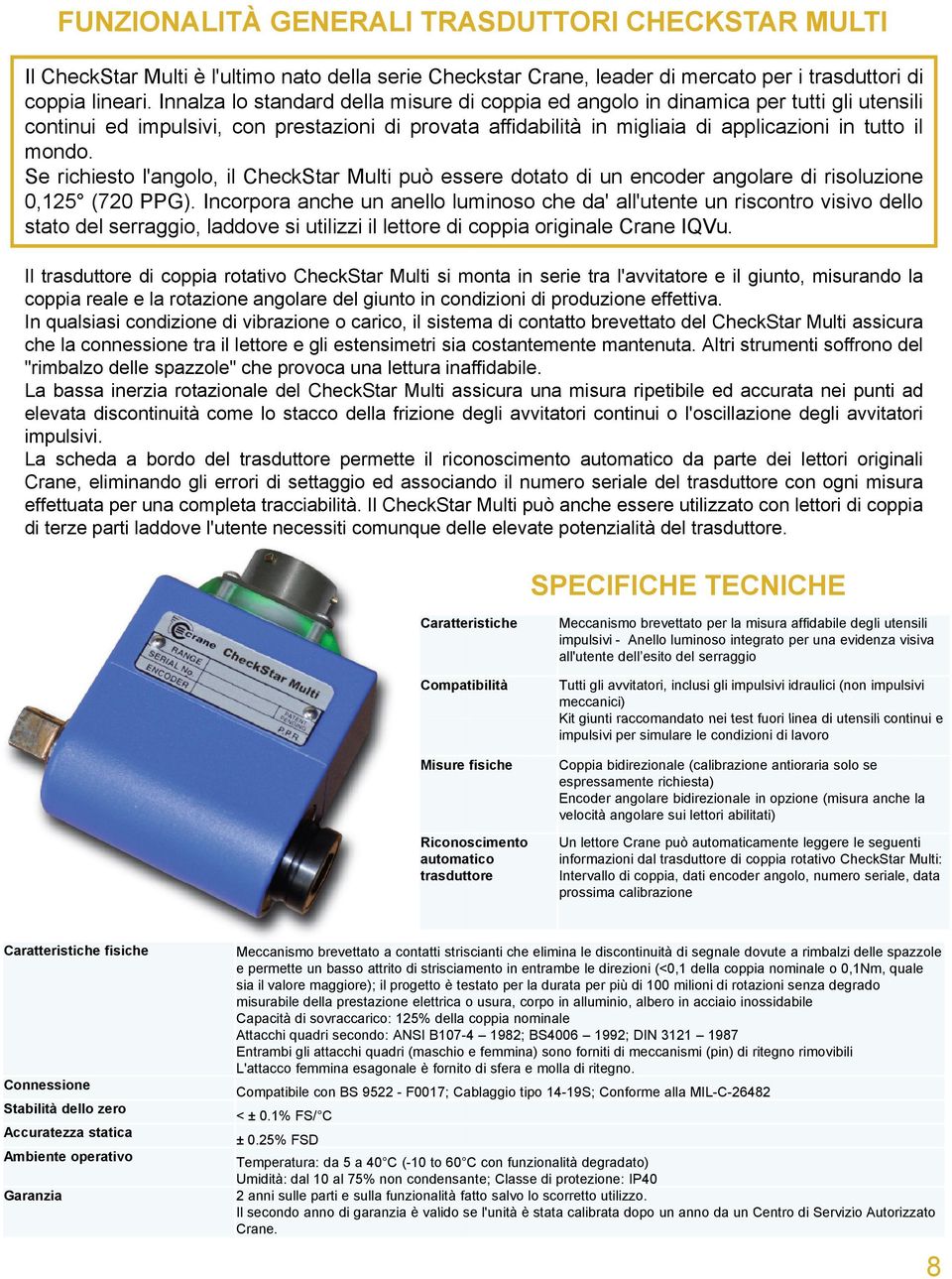 Se richiesto l'angolo, il CheckStar Multi può essere dotato di un encoder angolare di risoluzione 0,125 (720 PPG).