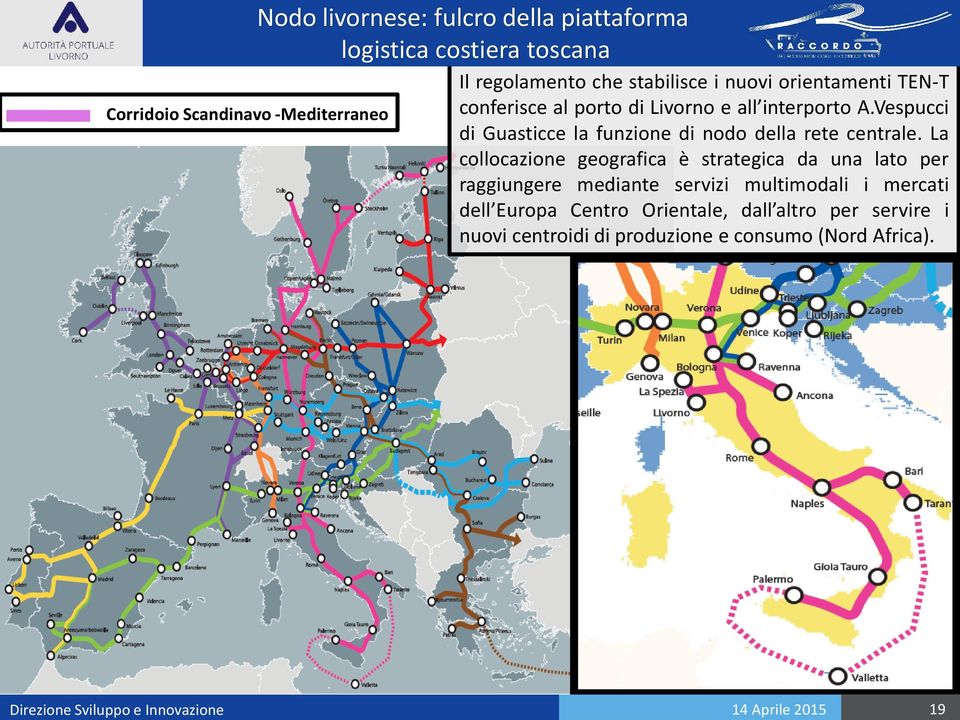 La collocazione geografica è strategica da una lato per raggiungere mediante servizi multimodali i mercati dell Europa Centro Orientale,