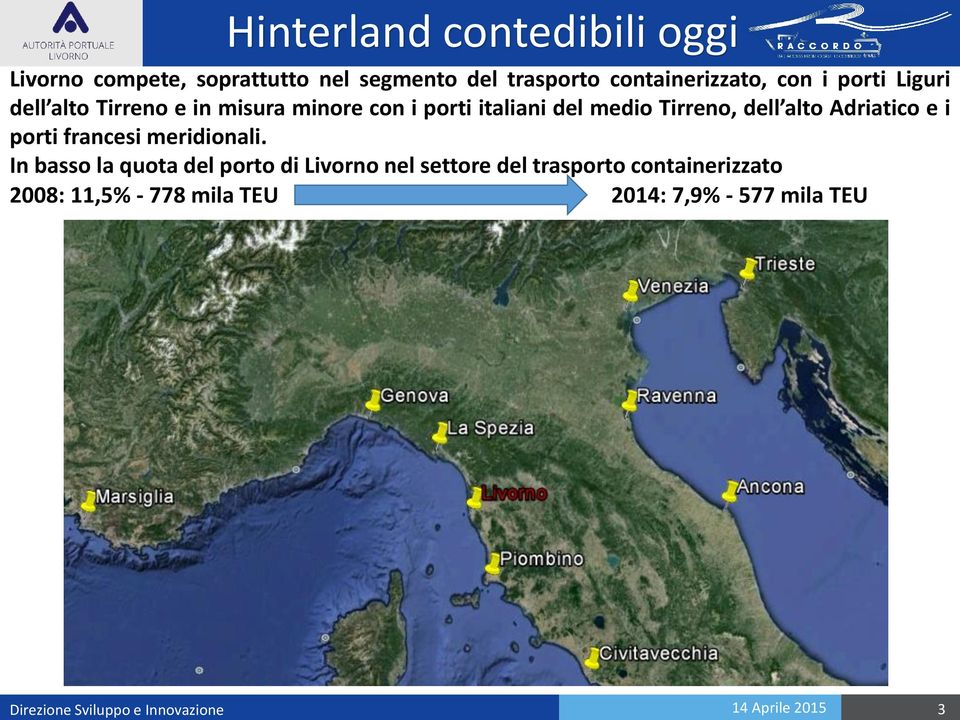 porti italiani del medio Tirreno, dell alto Adriatico e i porti francesi meridionali.