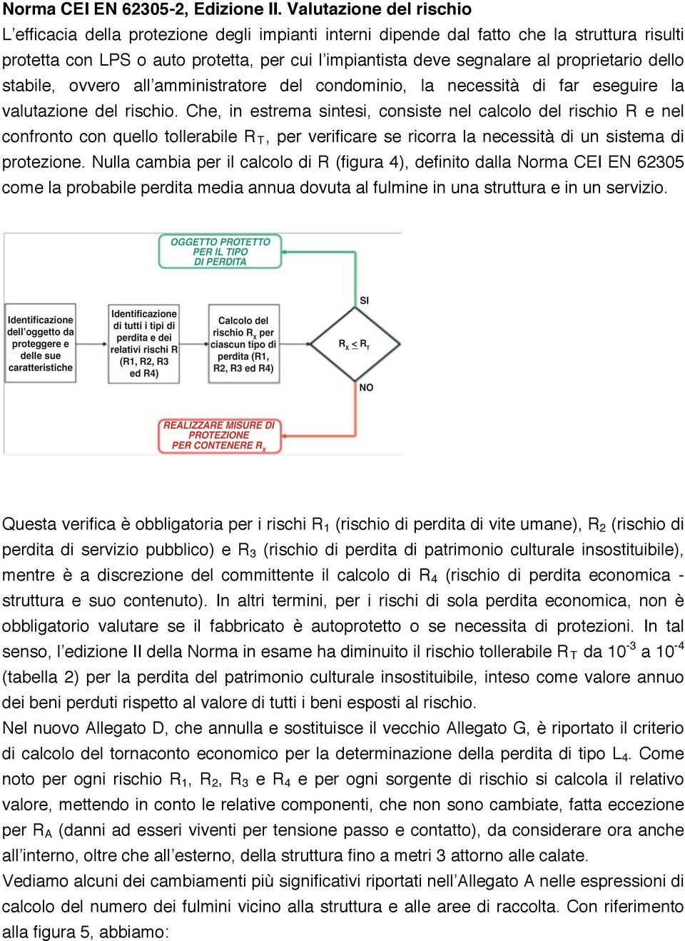 proprietario dello stabile, ovvero all amministratore del condominio, la necessità di far eseguire la valutazione del rischio.