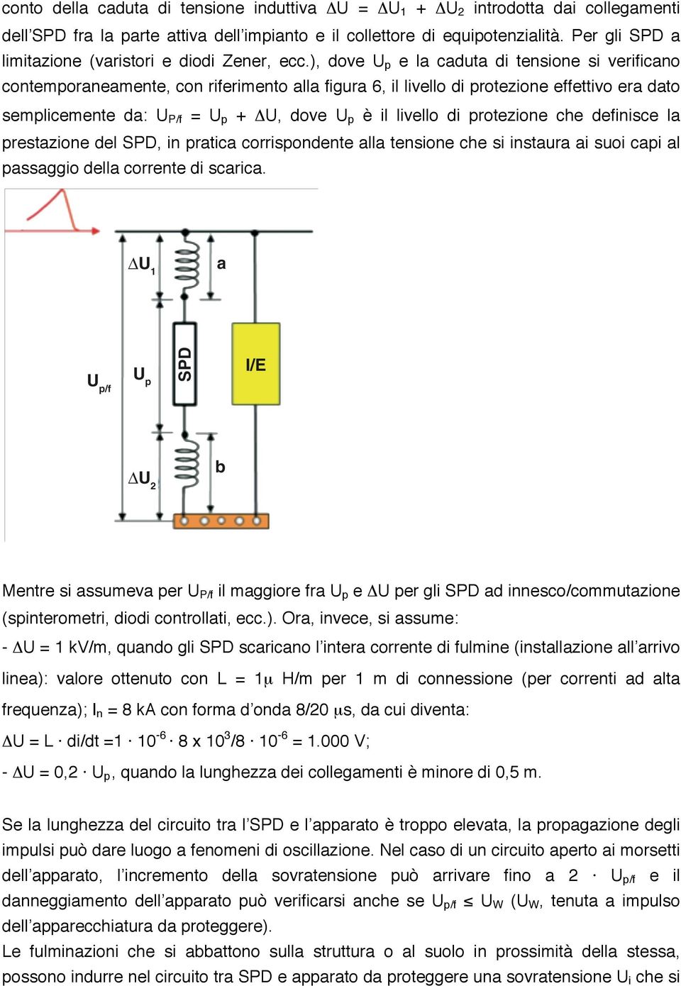 ), dove U p e la caduta di tensione si verificano contemporaneamente, con riferimento alla figura 6, il livello di protezione effettivo era dato semplicemente da: U P/f = U p + ΔU, dove U p è il