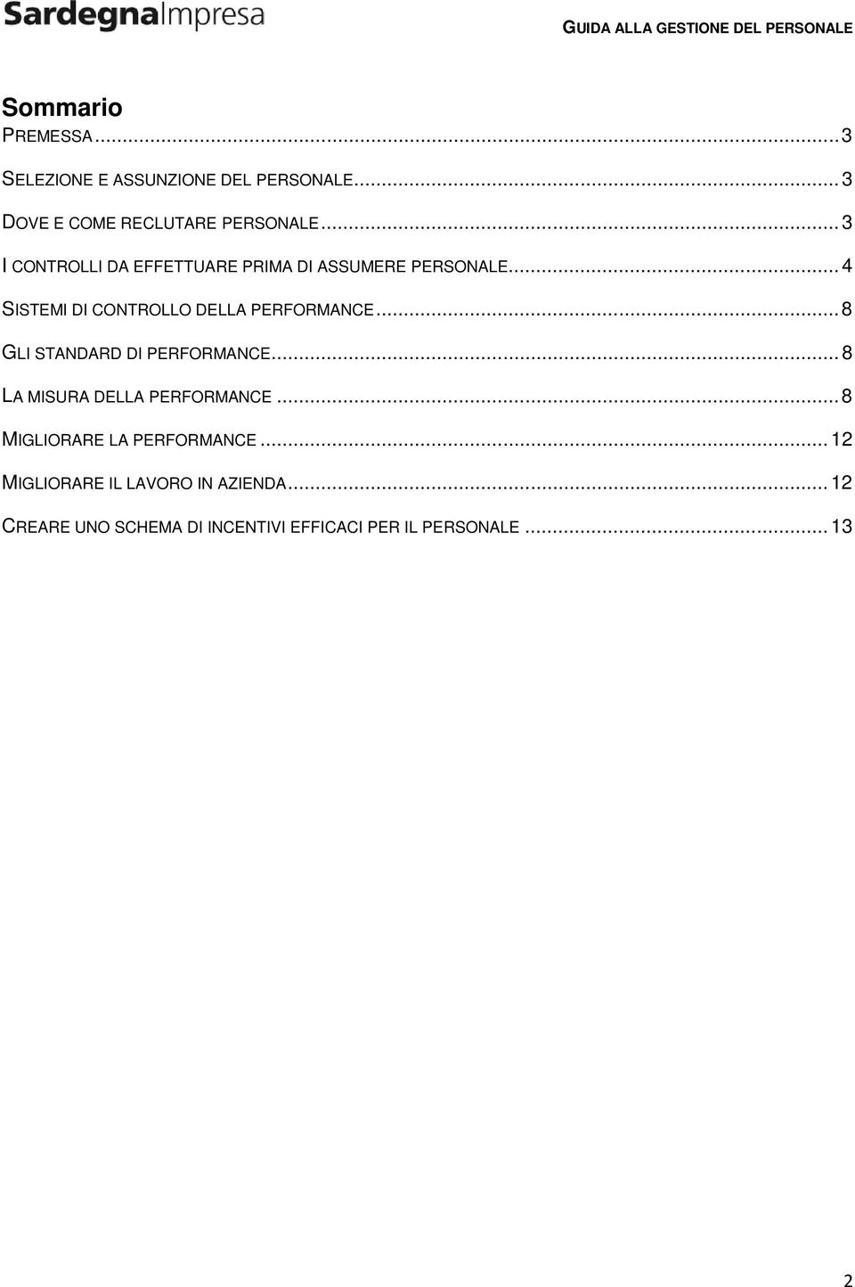 .. 8 GLI STANDARD DI PERFORMANCE... 8 LA MISURA DELLA PERFORMANCE... 8 MIGLIORARE LA PERFORMANCE.