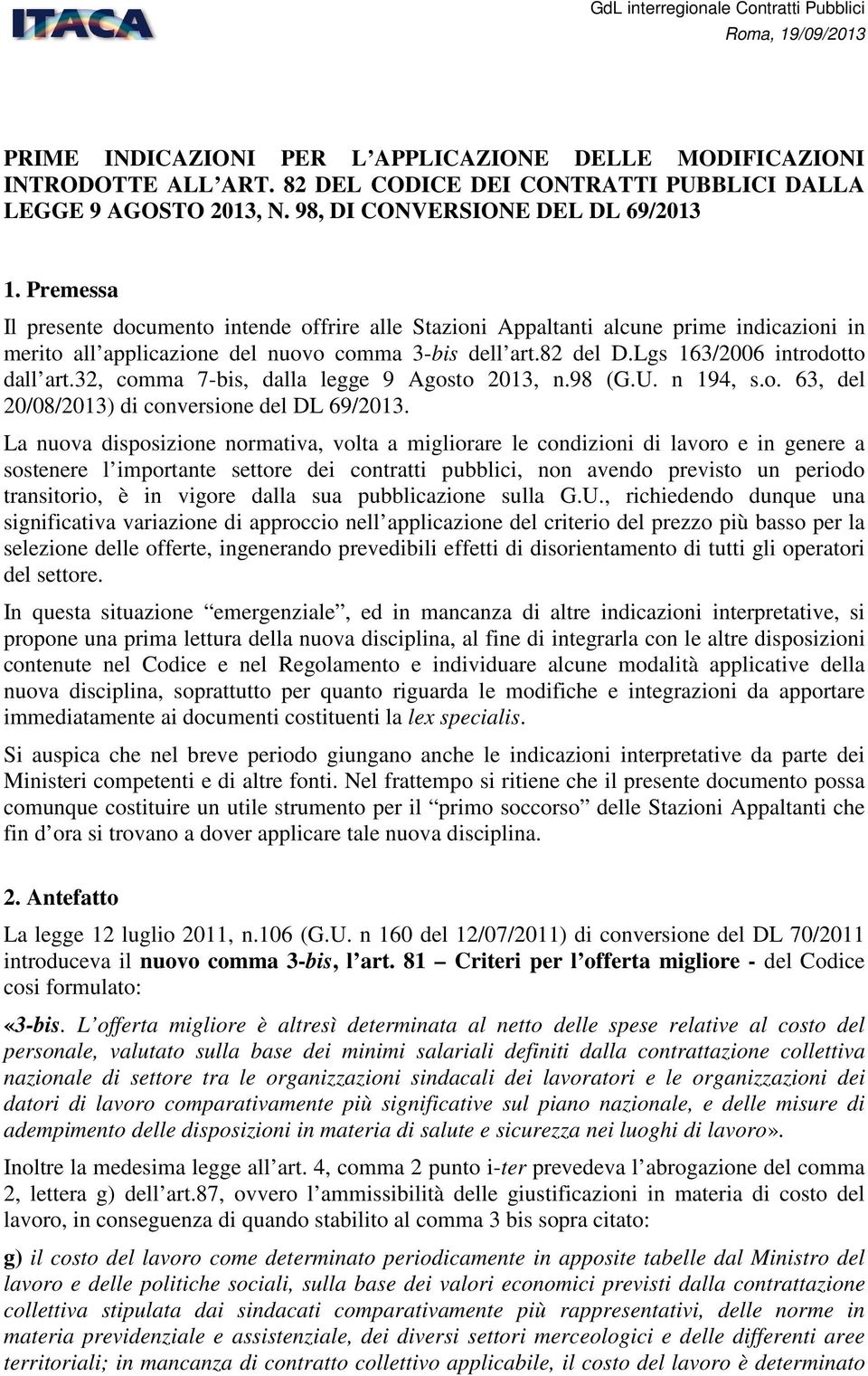 82 del D.Lgs 163/2006 introdotto dall art.32, comma 7-bis, dalla legge 9 Agosto 2013, n.98 (G.U. n 194, s.o. 63, del 20/08/2013) di conversione del DL 69/2013.