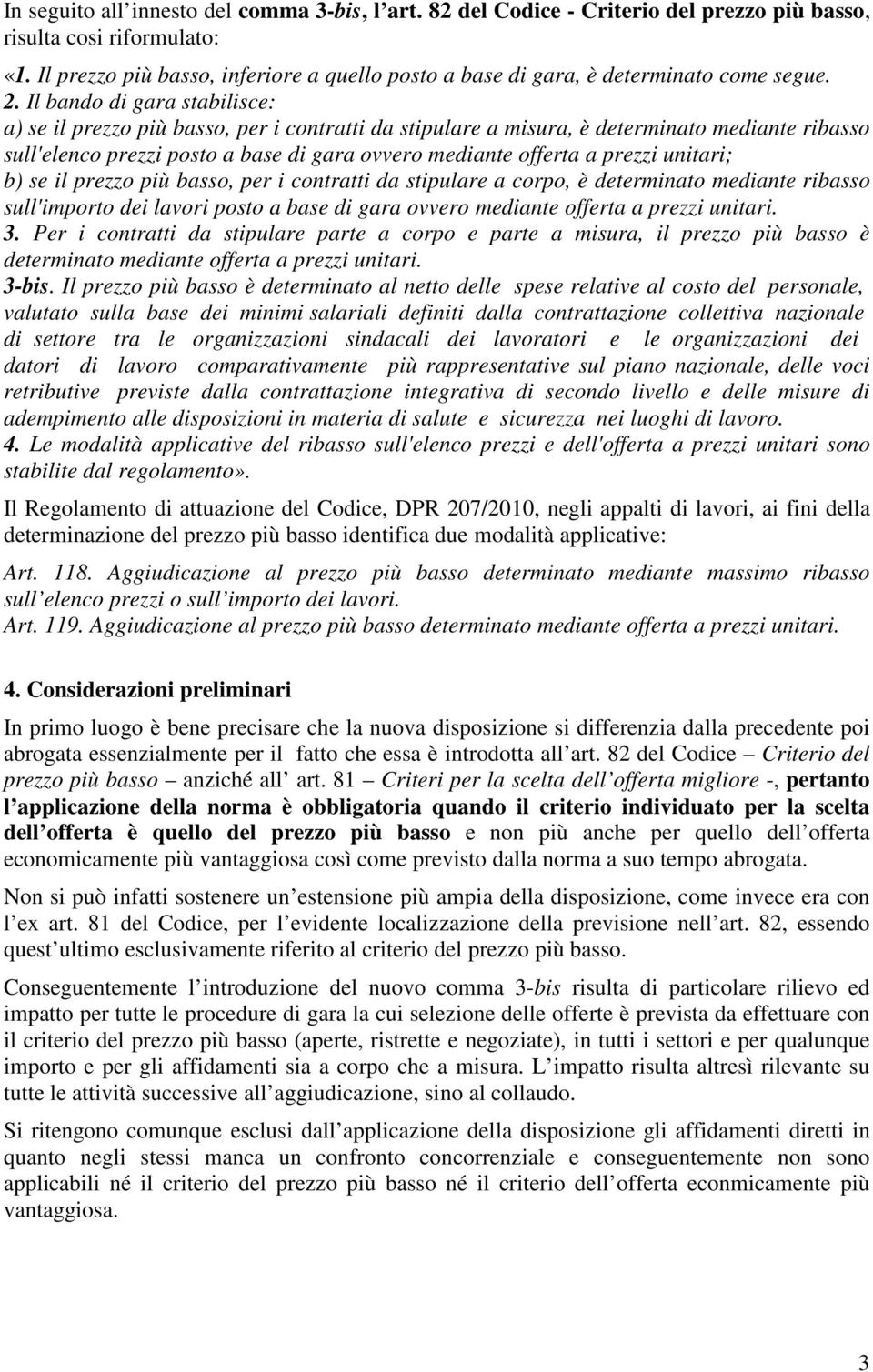 Il bando di gara stabilisce: a) se il prezzo più basso, per i contratti da stipulare a misura, è determinato mediante ribasso sull'elenco prezzi posto a base di gara ovvero mediante offerta a prezzi