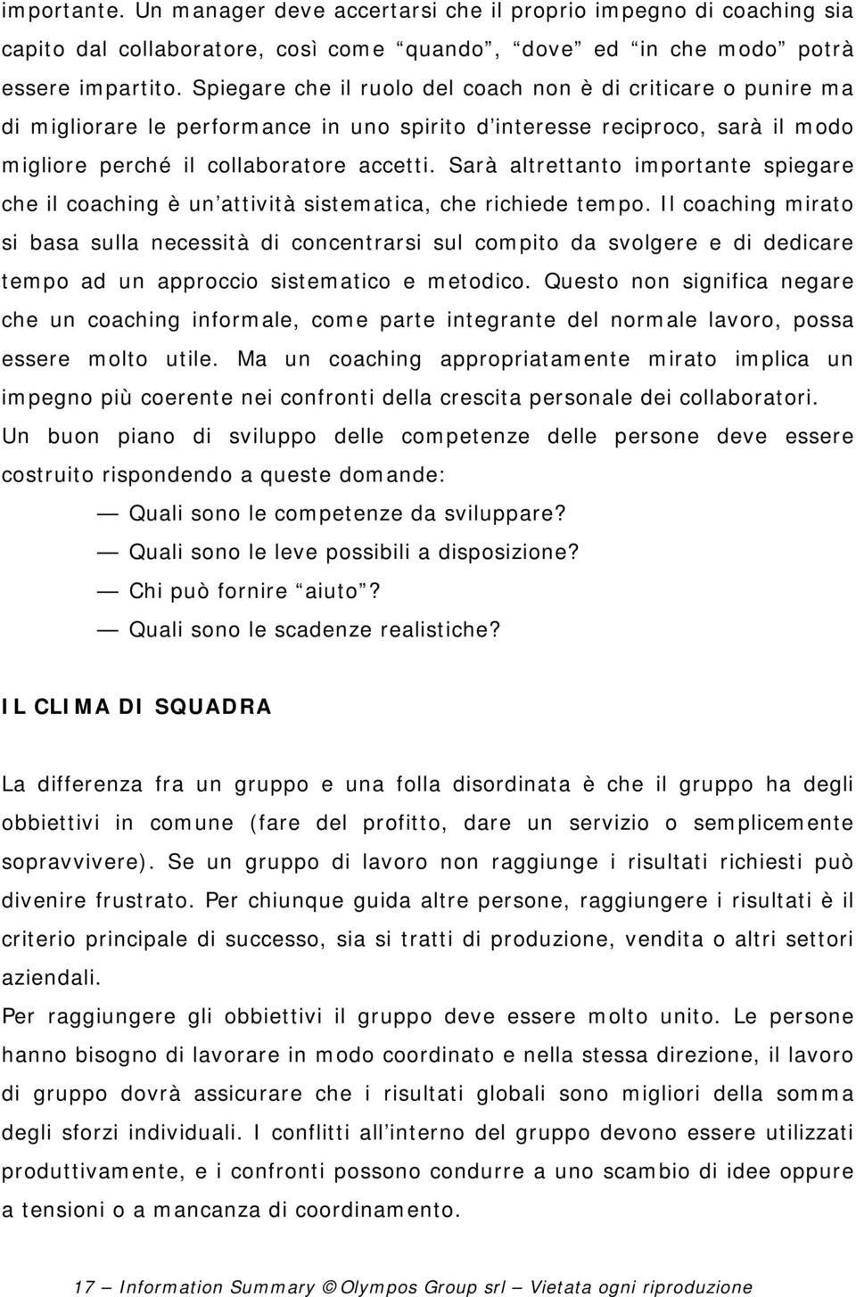 Sarà altrettanto importante spiegare che il coaching è un attività sistematica, che richiede tempo.