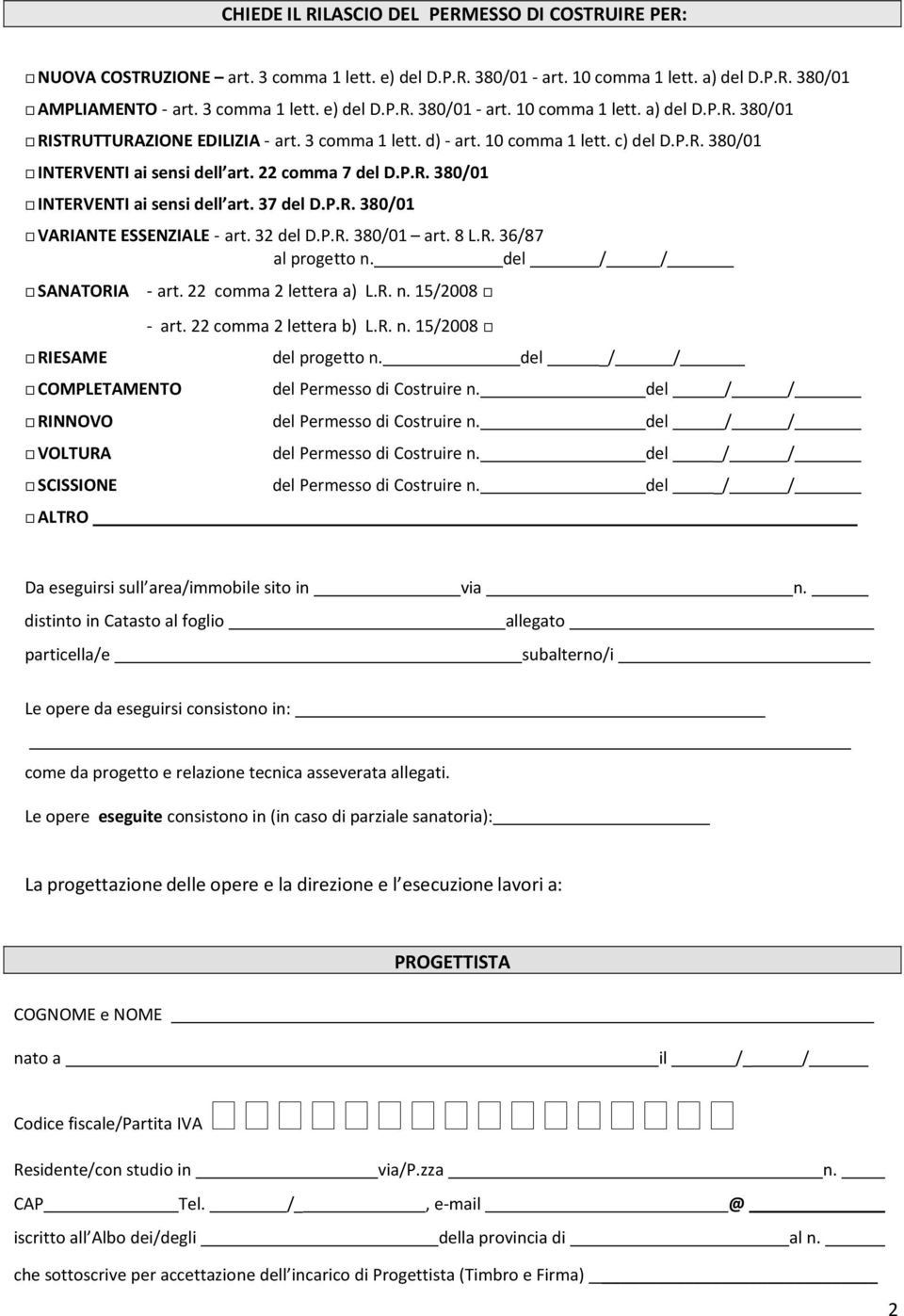 8 L.R. 36/87 al progetto n. / / SANATORIA - art. 22 comma 2 lettera a) L.R. n. 15/2008 - art. 22 comma 2 lettera b) L.R. n. 15/2008 RIESAME progetto n. _/ / COMPLETAMENTO Permesso di Costruire n.