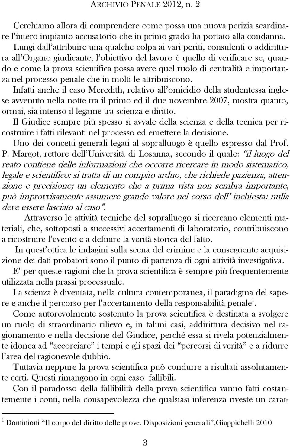 avere quel ruolo di centralità e importanza nel processo penale che in molti le attribuiscono.