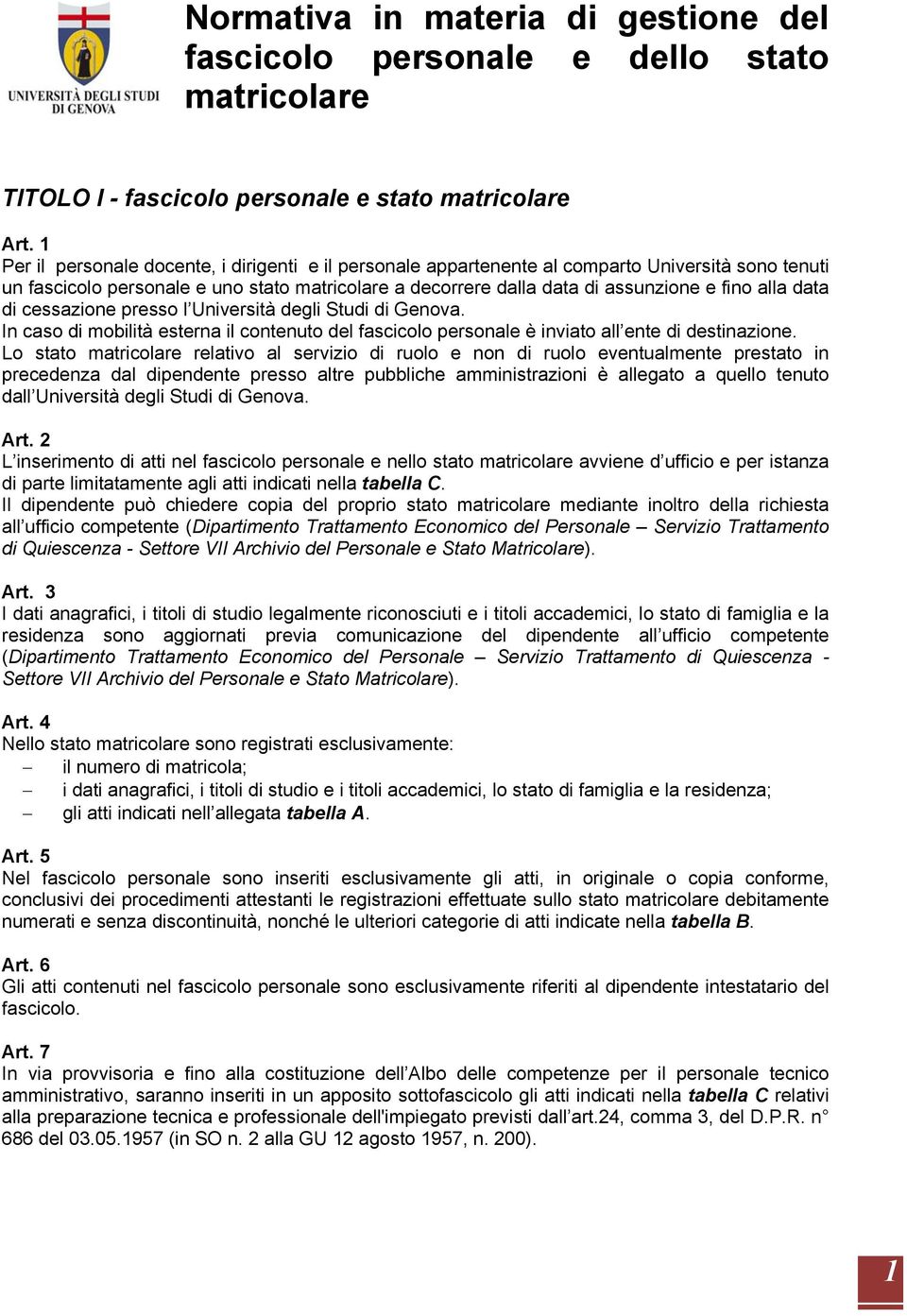 data di cessazione presso l Università degli Studi di Genova. In caso di mobilità esterna il contenuto del fascicolo personale è inviato all ente di destinazione.