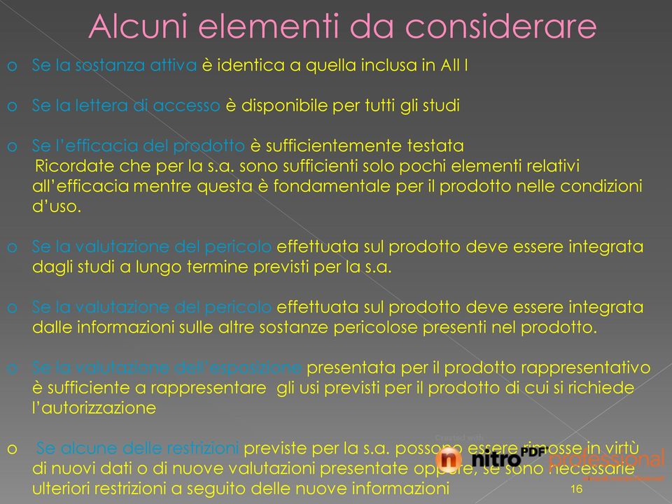 Se la valutazione del pericolo effettuata sul prodotto deve essere integrata dagli studi a lungo termine previsti per la s.a. Se la valutazione del pericolo effettuata sul prodotto deve essere integrata dalle informazioni sulle altre sostanze pericolose presenti nel prodotto.