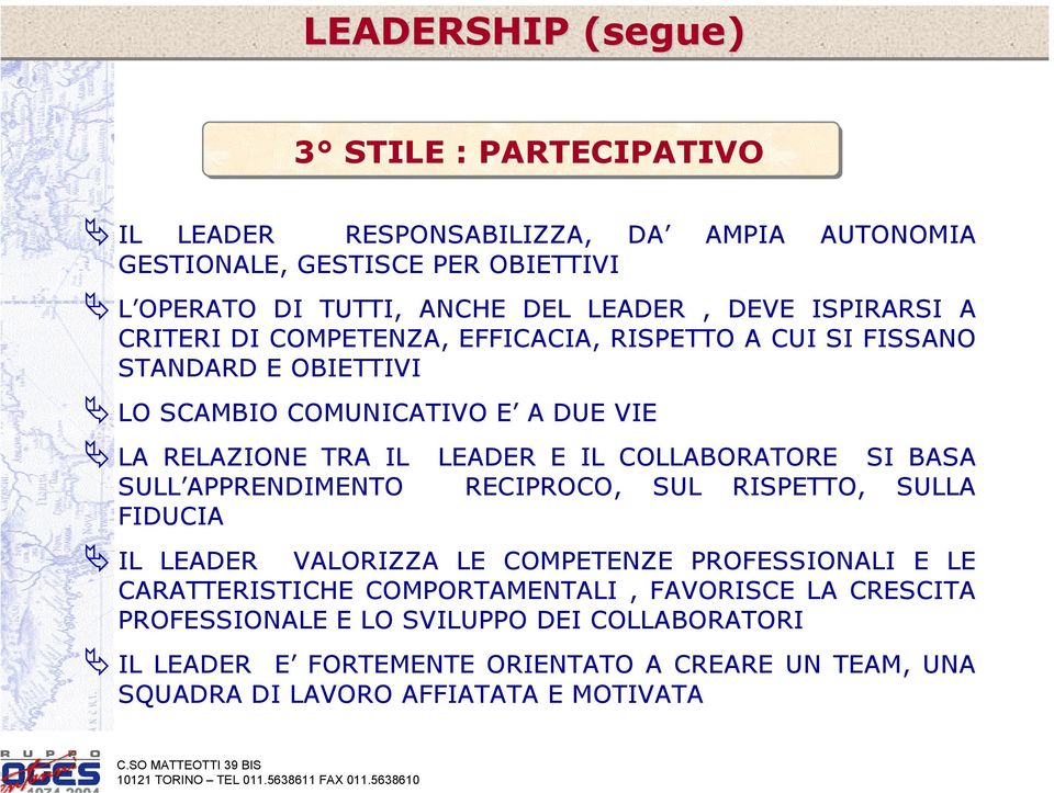 IL COLLABORATORE SI BASA SULL APPRENDIMENTO RECIPROCO, SUL RISPETTO, SULLA FIDUCIA IL LEADER VALORIZZA LE COMPETENZE PROFESSIONALI E LE CARATTERISTICHE