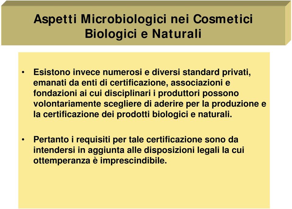 volontariamente scegliere di aderire per la produzione e la certificazione dei prodotti biologici e naturali.