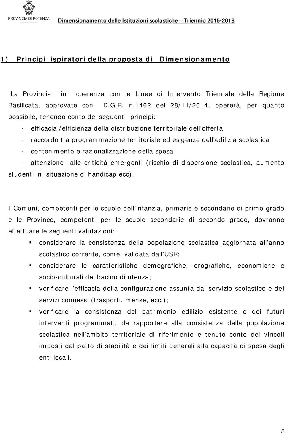 territoriale ed esigenze dell'edilizia scolastica - contenimento e razionalizzazione della spesa - attenzione alle criticità emergenti (rischio di dispersione scolastica, aumento studenti in