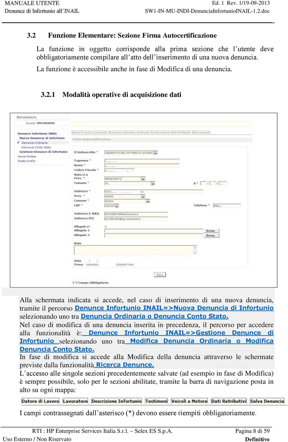 1 Modalità operative di acquisizione dati Alla schermata indicata si accede, nel caso di inserimento di una nuova denuncia, tramite il percorso Denunce Infortunio INAIL=>Nuova Denuncia di Infortunio