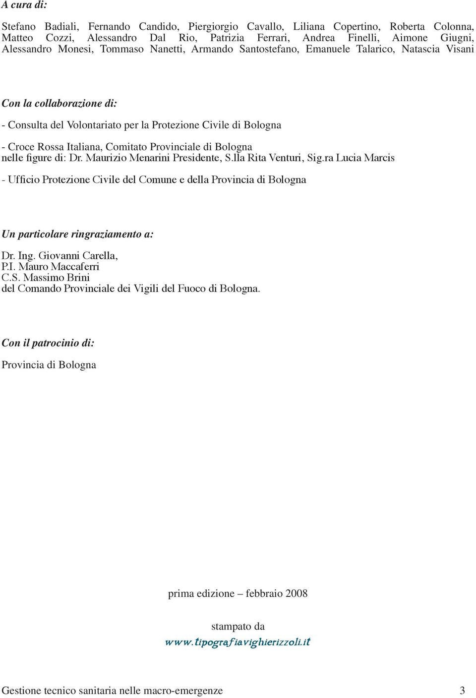 Comitato Provinciale di Bologna nelle figure di: Dr. Maurizio Menarini Presidente, S.lla Rita Venturi, Sig.