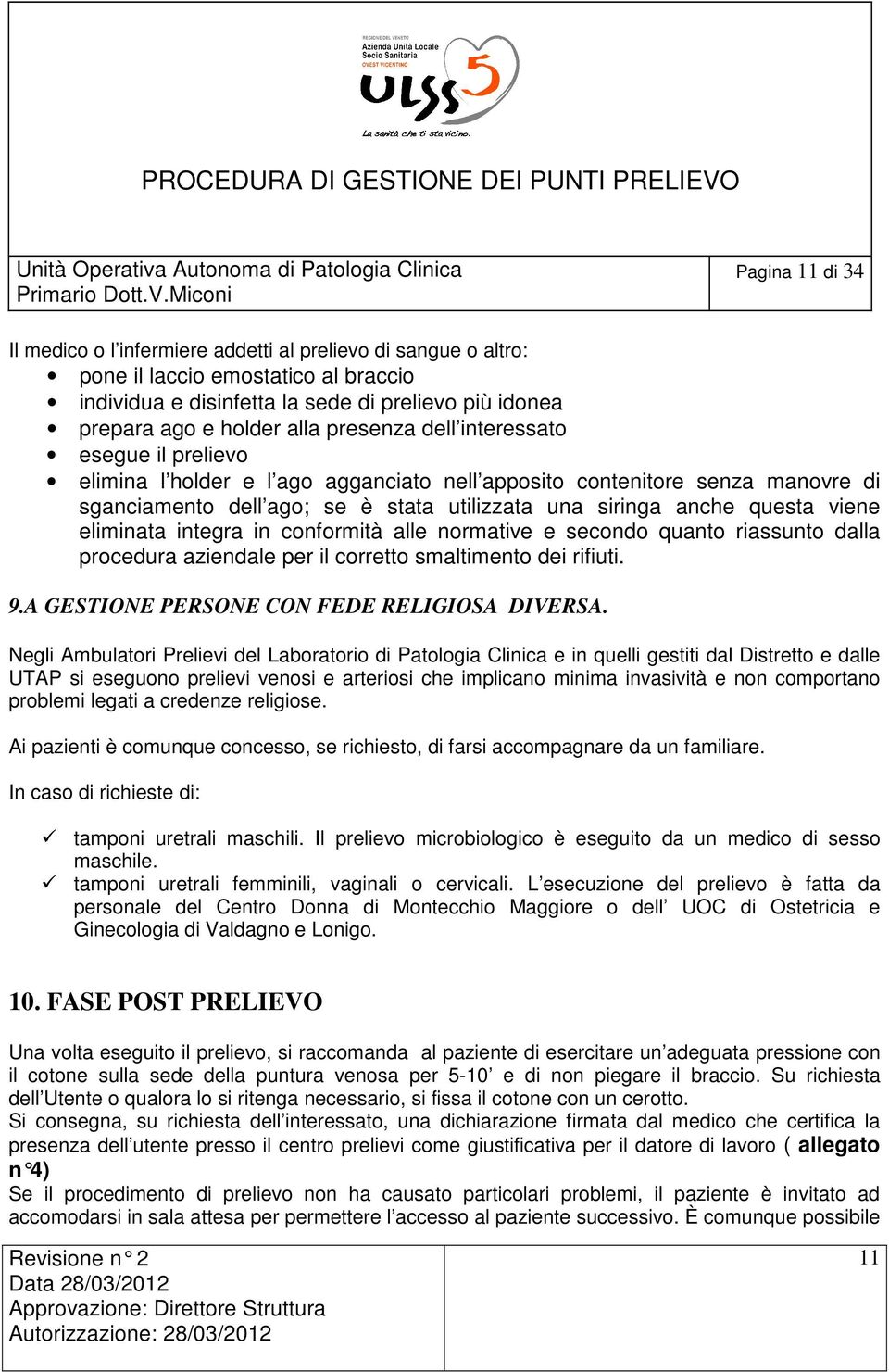 eliminata integra in conformità alle normative e secondo quanto riassunto dalla procedura aziendale per il corretto smaltimento dei rifiuti. 9.A GESTIONE PERSONE CON FEDE RELIGIOSA DIVERSA.