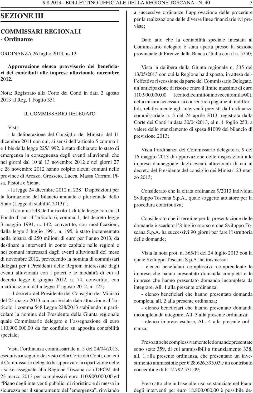 stata aperta presso la sezione provinciale di Firenze della Banca d Italia con il n. 5750; 3 Approvazione elenco provvisorio dei beneficiari dei contributi alle imprese alluvionate novembre 2012.