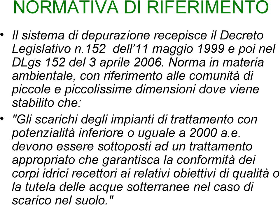 Norma in materia ambientale, con riferimento alle comunità di piccole e piccolissime dimensioni dove viene stabilito che: "Gli scarichi degli