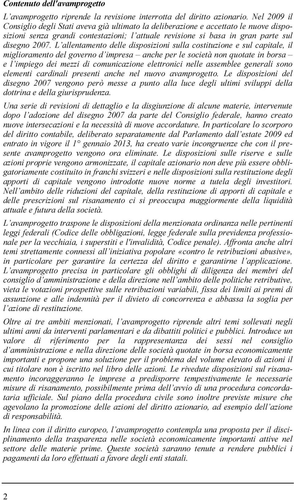 L allentamento delle disposizioni sulla costituzione e sul capitale, il miglioramento del governo d impresa anche per le società non quotate in borsa e l impiego dei mezzi di comunicazione