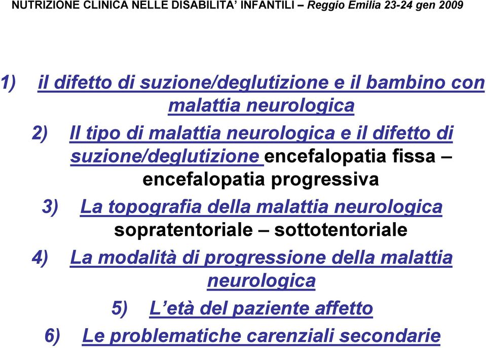 La topografia della malattia neurologica sopratentoriale sottotentoriale 4) La modalità di