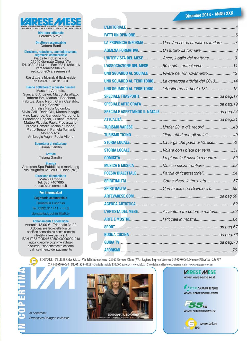 ..7 Direzione, redazione, amministrazione, segreteria commerciale ia delle Industrie snc 21040 Gornate Olona (A) Tel. 0332.311411 - Fax 0331.1858116 varesemese@la6.tv redazione@varesemese.