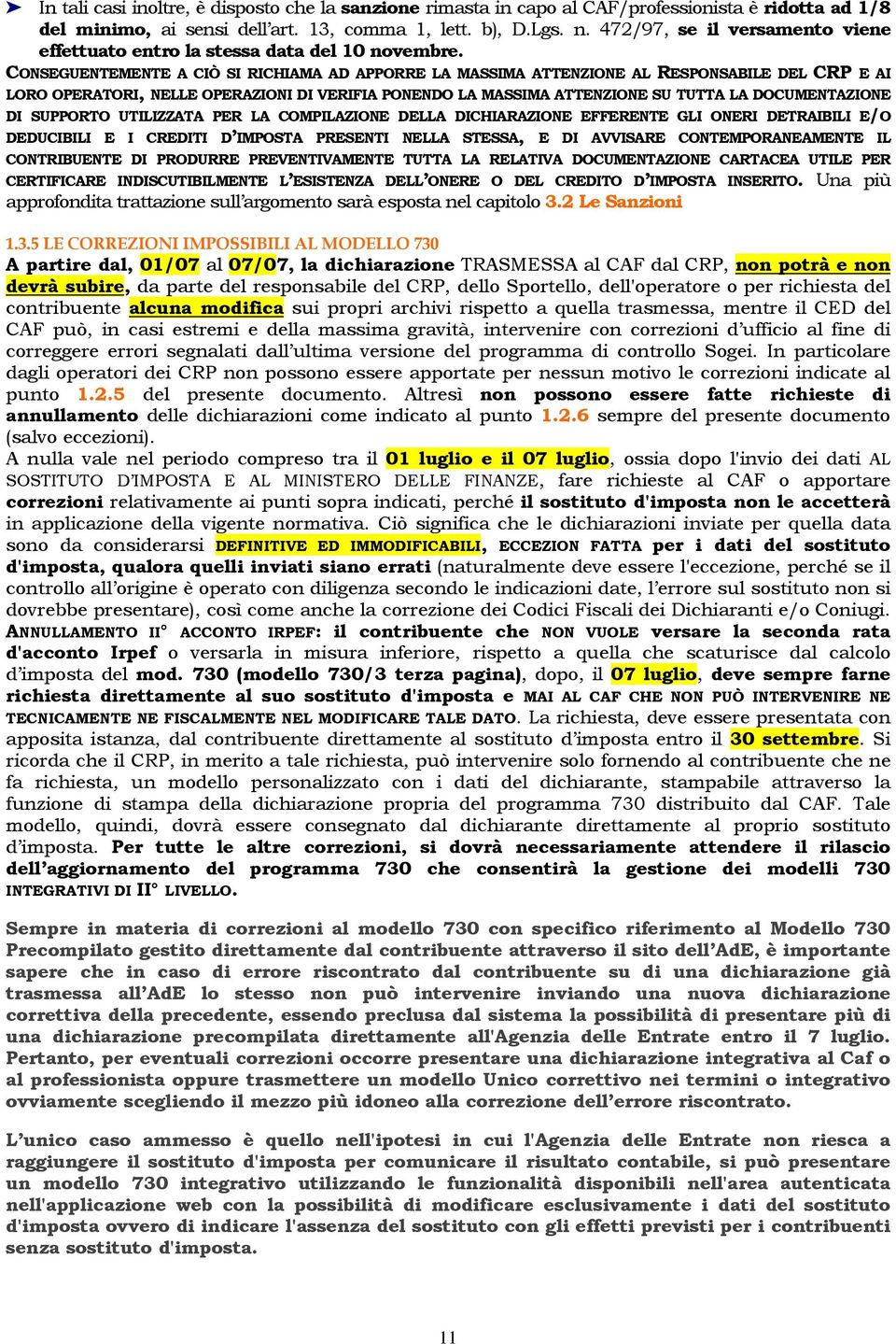 CONSEGUENTEMENTE A CIÒ SI RICHIAMA AD APPORRE LA MASSIMA ATTENZIONE AL RESPONSABILE DEL CRP E AI LORO OPERATORI, NELLE OPERAZIONI DI VERIFIA PONENDO LA MASSIMA ATTENZIONE SU TUTTA LA DOCUMENTAZIONE