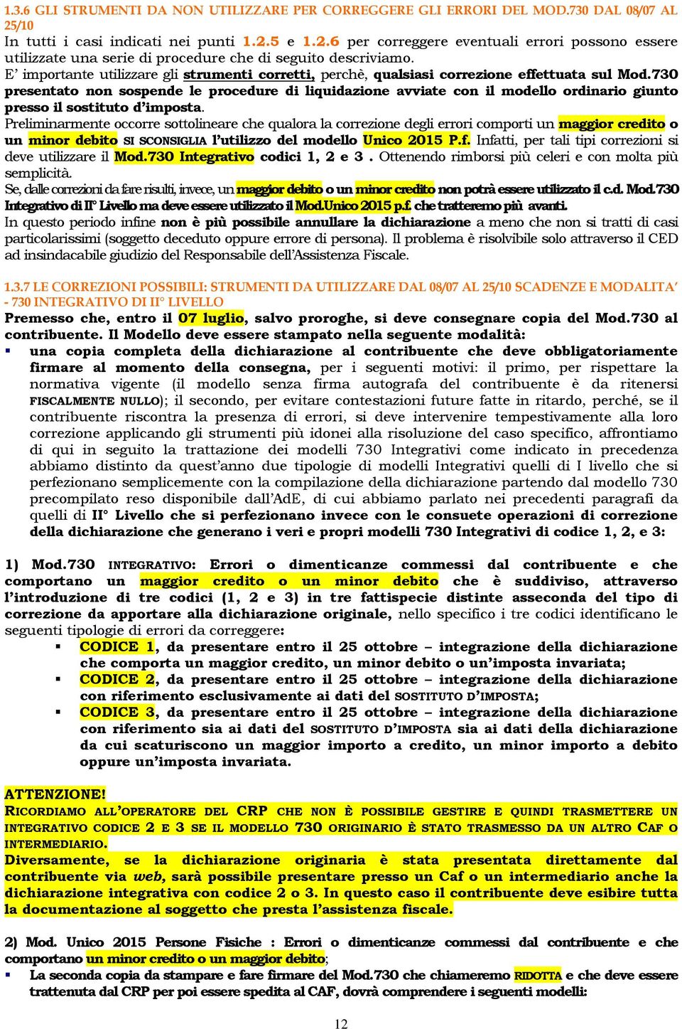 E importante utilizzare gli strumenti corretti, perchè, qualsiasi correzione effettuata sul Mod.