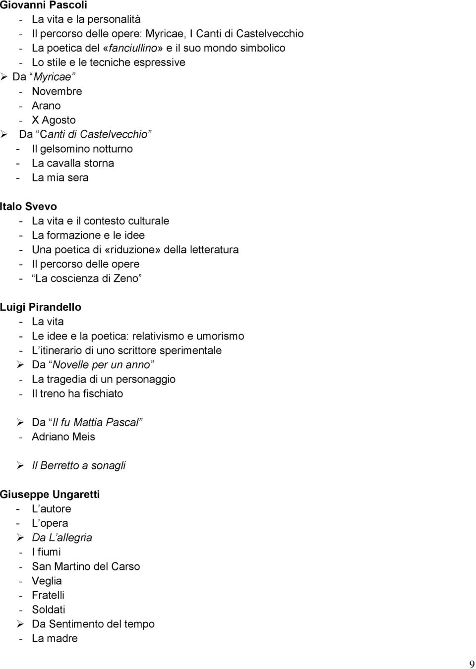 poetica di «riduzione» della letteratura - Il percorso delle opere - La coscienza di Zeno Luigi Pirandello - La vita - Le idee e la poetica: relativismo e umorismo - L itinerario di uno scrittore