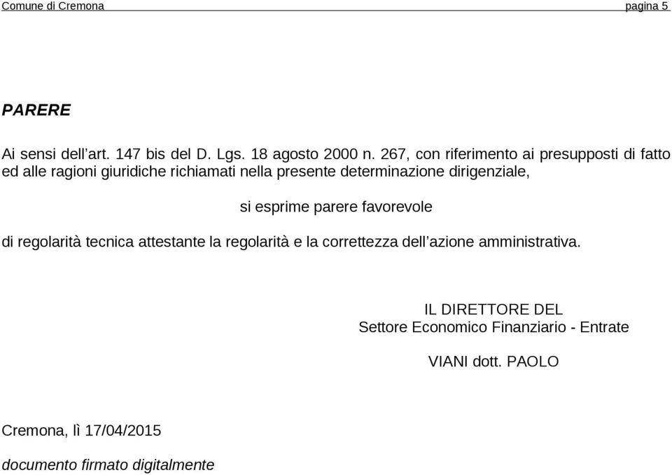 dirigenziale, si esprime parere favorevole di regolarità tecnica attestante la regolarità e la correttezza dell