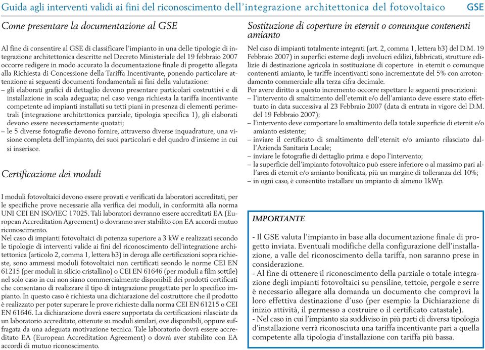 Richiesta di Concessione della Tariffa Incentivante, ponendo particolare attenzione ai seguenti documenti fondamentali ai fini della valutazione: gli elaborati grafici di dettaglio devono presentare